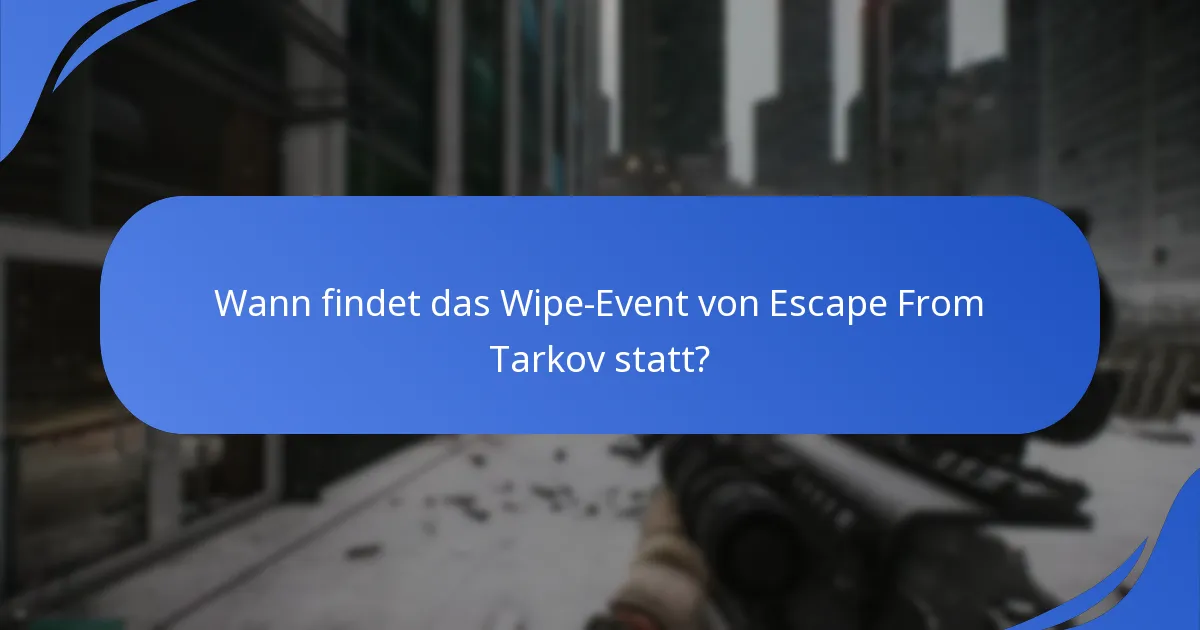 Wann findet das Wipe-Event von Escape From Tarkov statt?