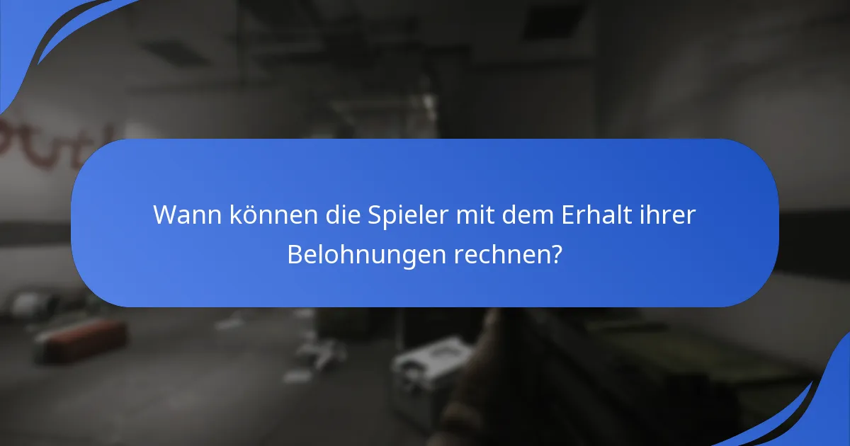 Wann können die Spieler mit dem Erhalt ihrer Belohnungen rechnen?