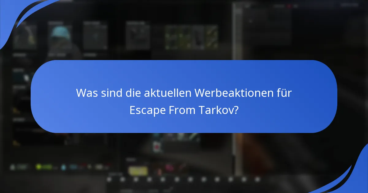 Was sind die aktuellen Werbeaktionen für Escape From Tarkov?