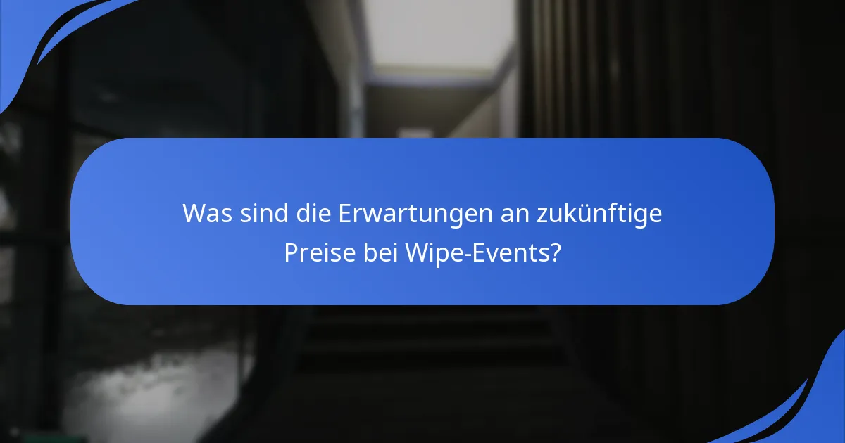 Welche Preise wurden während vergangener Wipe-Events vergeben?