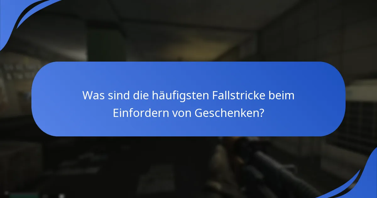 Wie kann ich Probleme beim Einfordern von Geschenken beheben?