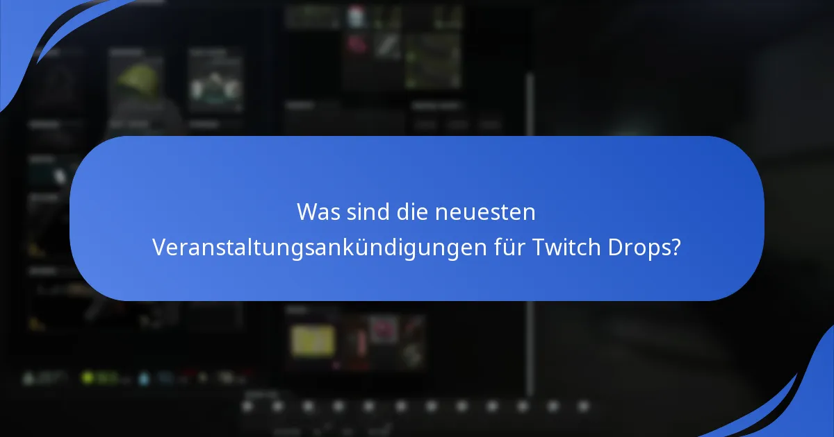 Was sind die neuesten Veranstaltungsankündigungen für Twitch Drops?