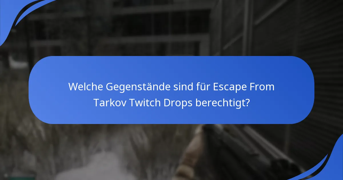 Wie sind die Drop-Raten für Gegenstände in den Escape From Tarkov Twitch Drops?