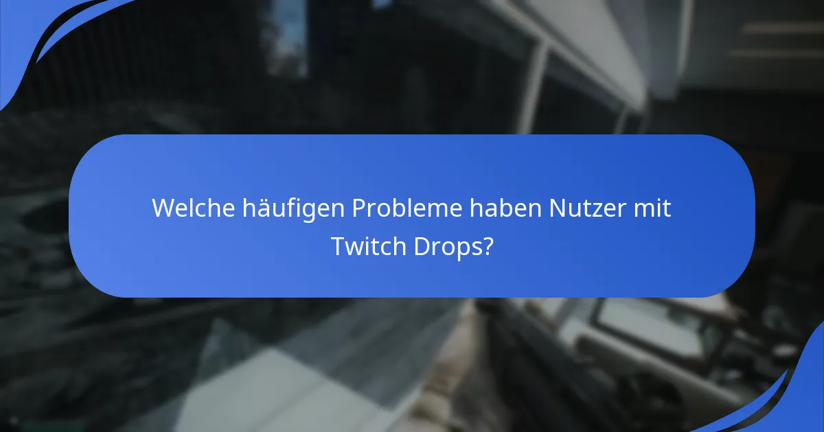 Welche häufigen Probleme haben Nutzer mit Twitch Drops?