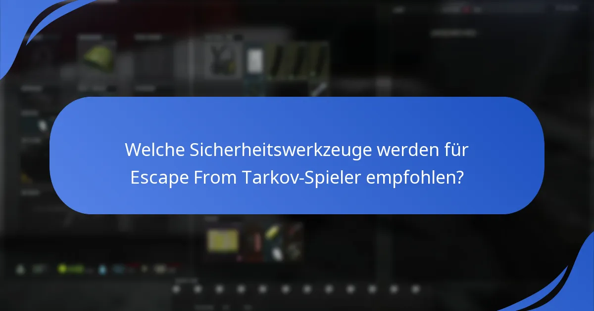 Welche Sicherheitswerkzeuge werden für Escape From Tarkov-Spieler empfohlen?