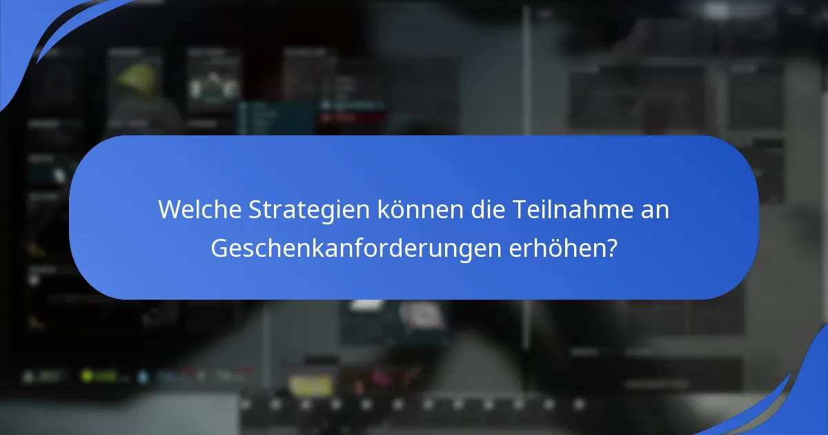 Wie wirken sich Geschenkanforderungen auf das Nutzerengagement in Escape From Tarkov aus?