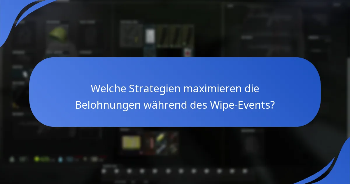 Welche Strategien maximieren die Belohnungen während des Wipe-Events?