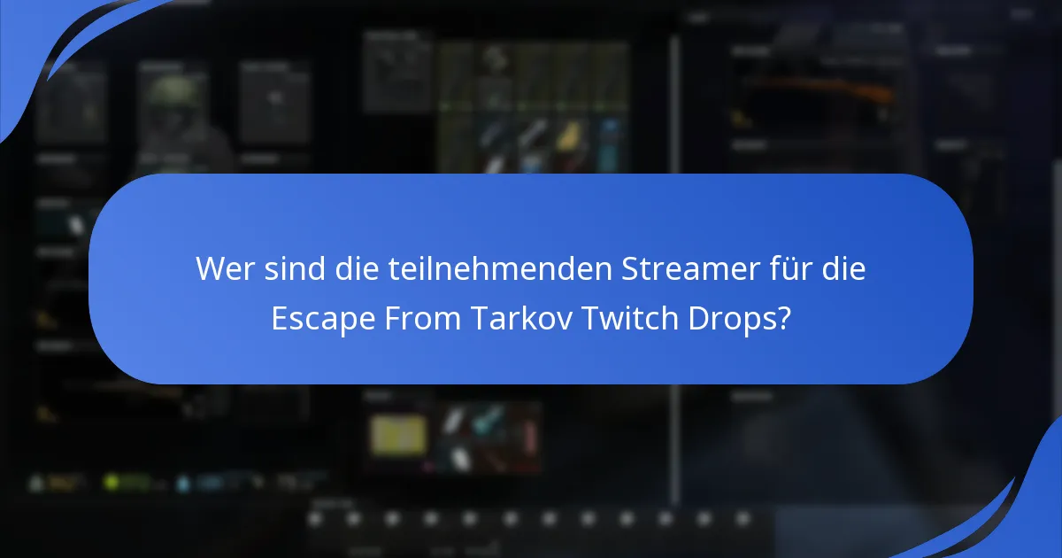 Was sind die häufigsten Probleme mit Twitch Drops in Escape From Tarkov?