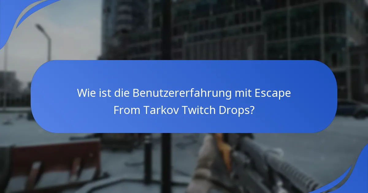 Wie ist die Benutzererfahrung mit Escape From Tarkov Twitch Drops?