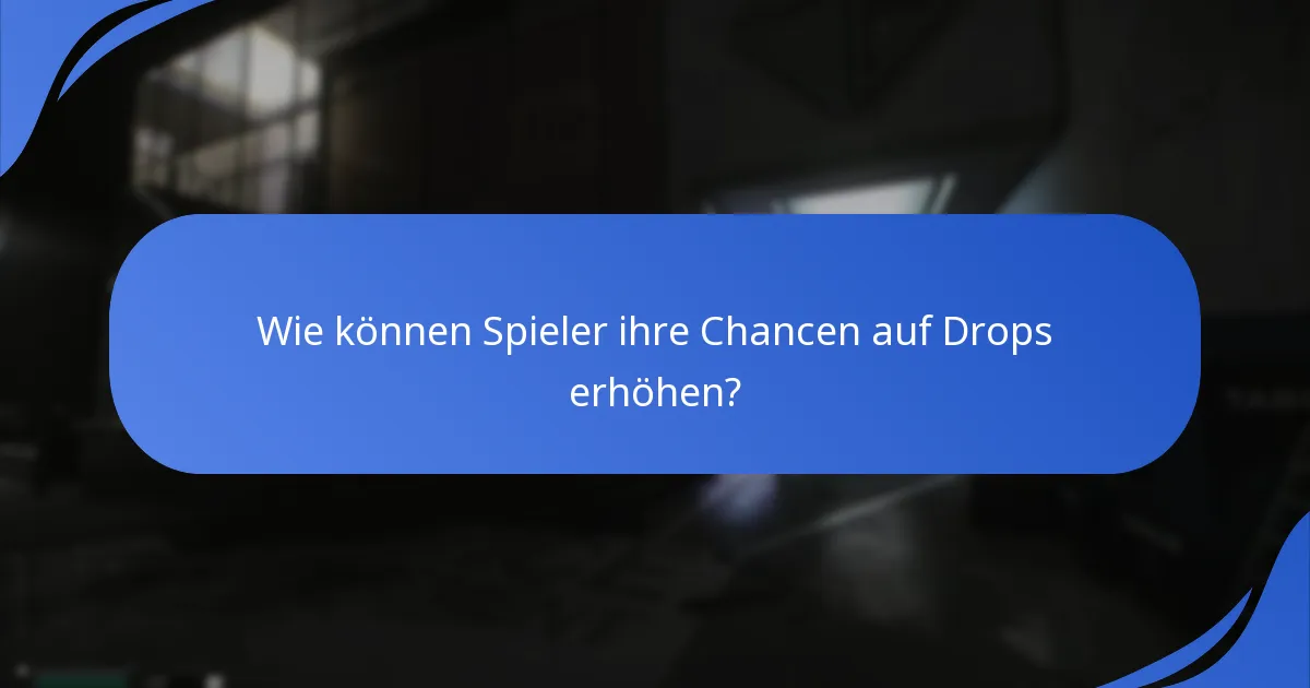 Wie können Spieler ihre Chancen auf Drops erhöhen?